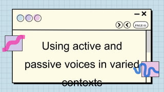 Using active and
passive voices in varied
contexts
PAGE 01
 