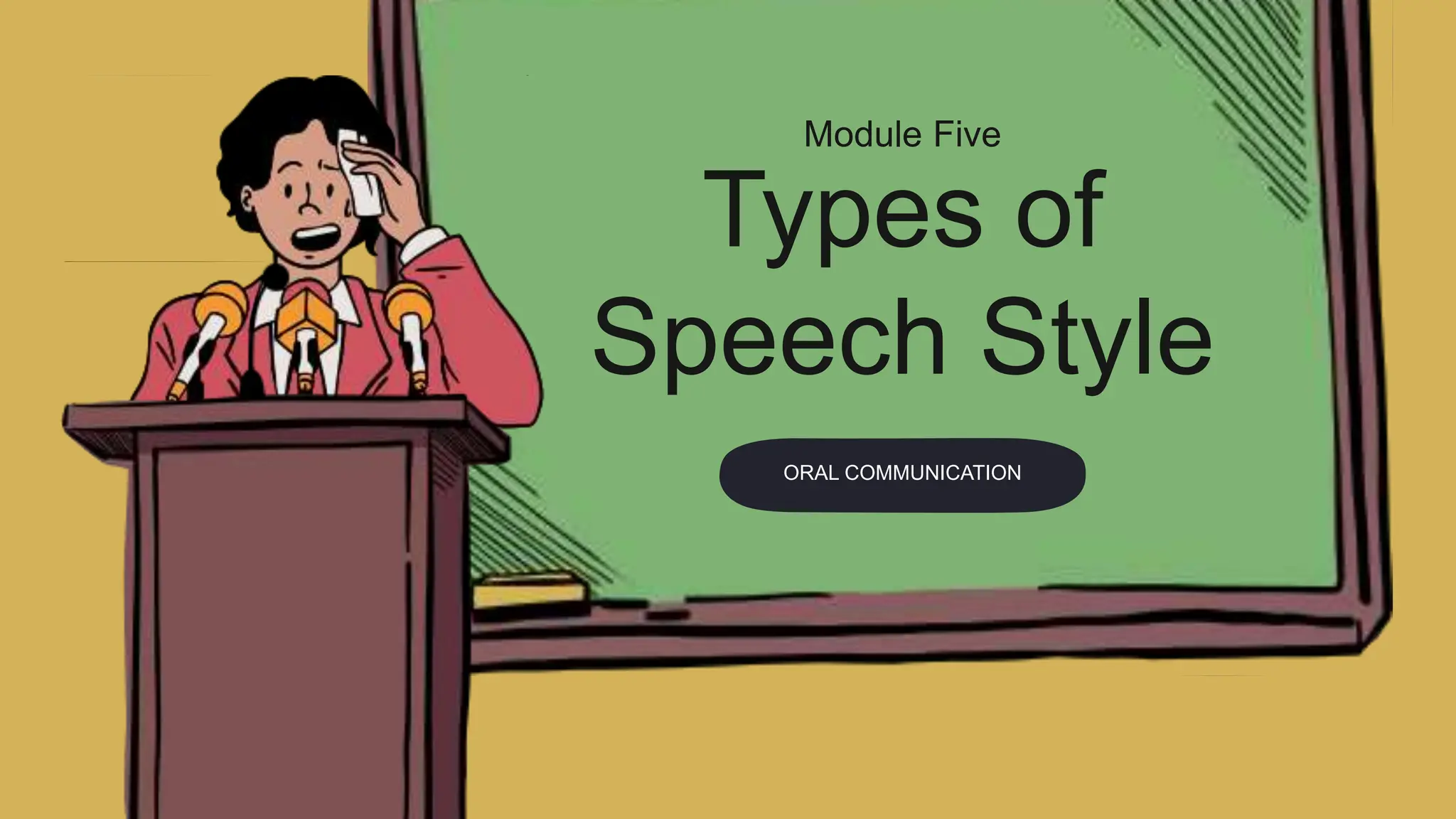 ORAL COMMUNICATION
Module Five
Types of
Speech Style
 