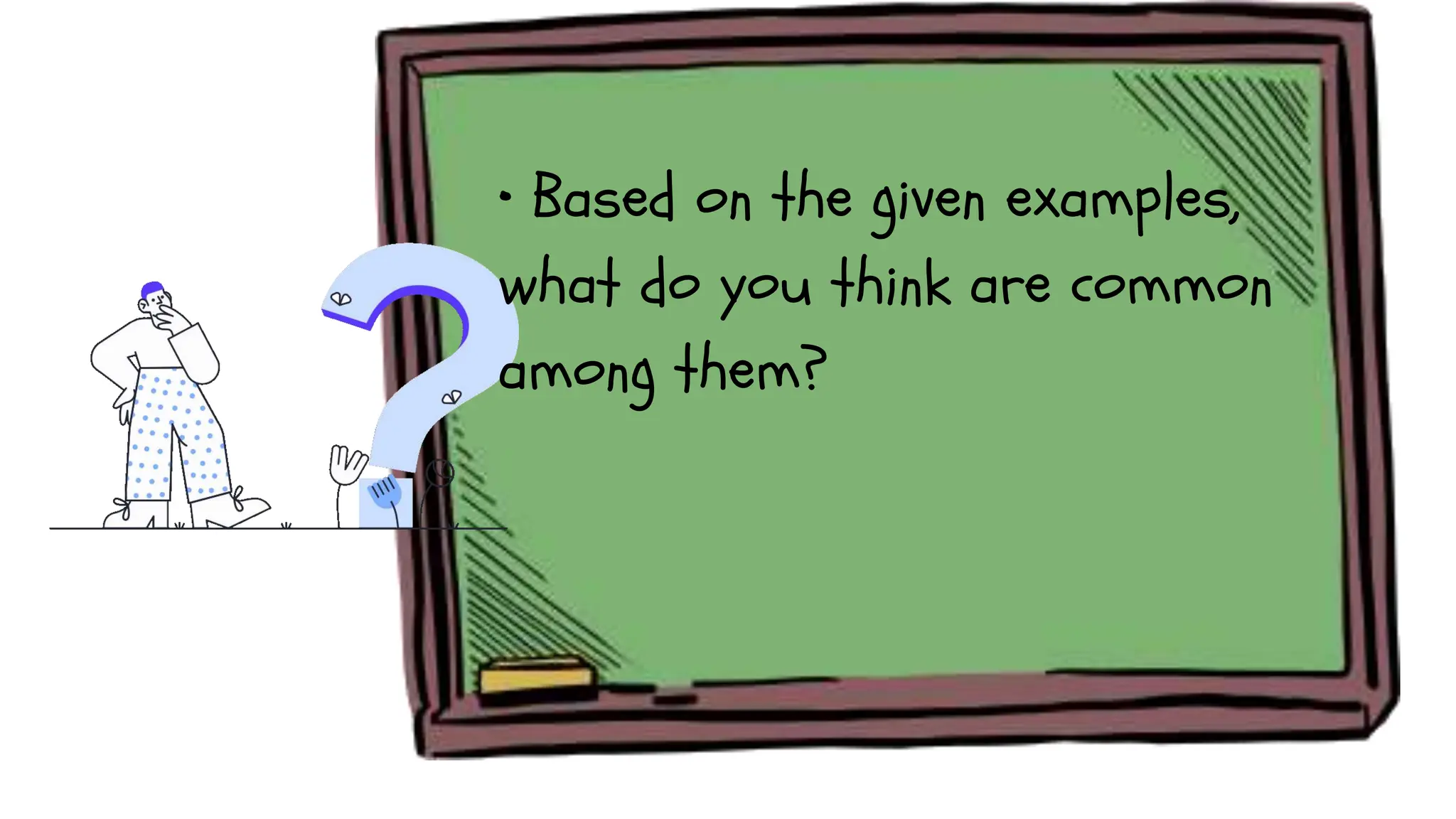 • Based on the given examples,
what do you think are common
among them?
 