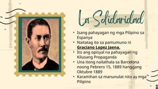 • Isang pahayagan ng mga Pilipino sa
Espanya
• Naitatag ito sa pamumuno ni
Graciano Lopez Jaena.
• Ito ang opisyal na pahayagan ng
Kilusang Propaganda
• Una itong nailathala sa Barcelona
noong Pebrero 15, 1889 hanggang
Oktubre 1889
• Karamihan sa manunulat nito ay mga
Pilipino
 