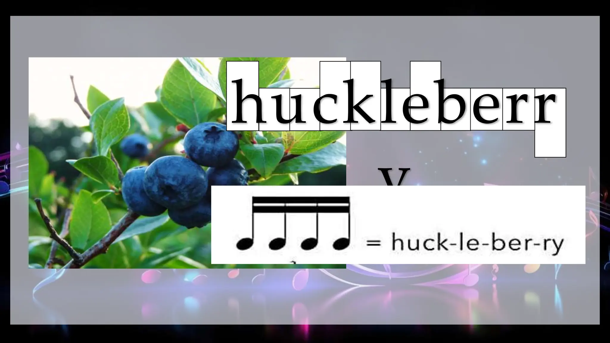 huckleberr
y
 