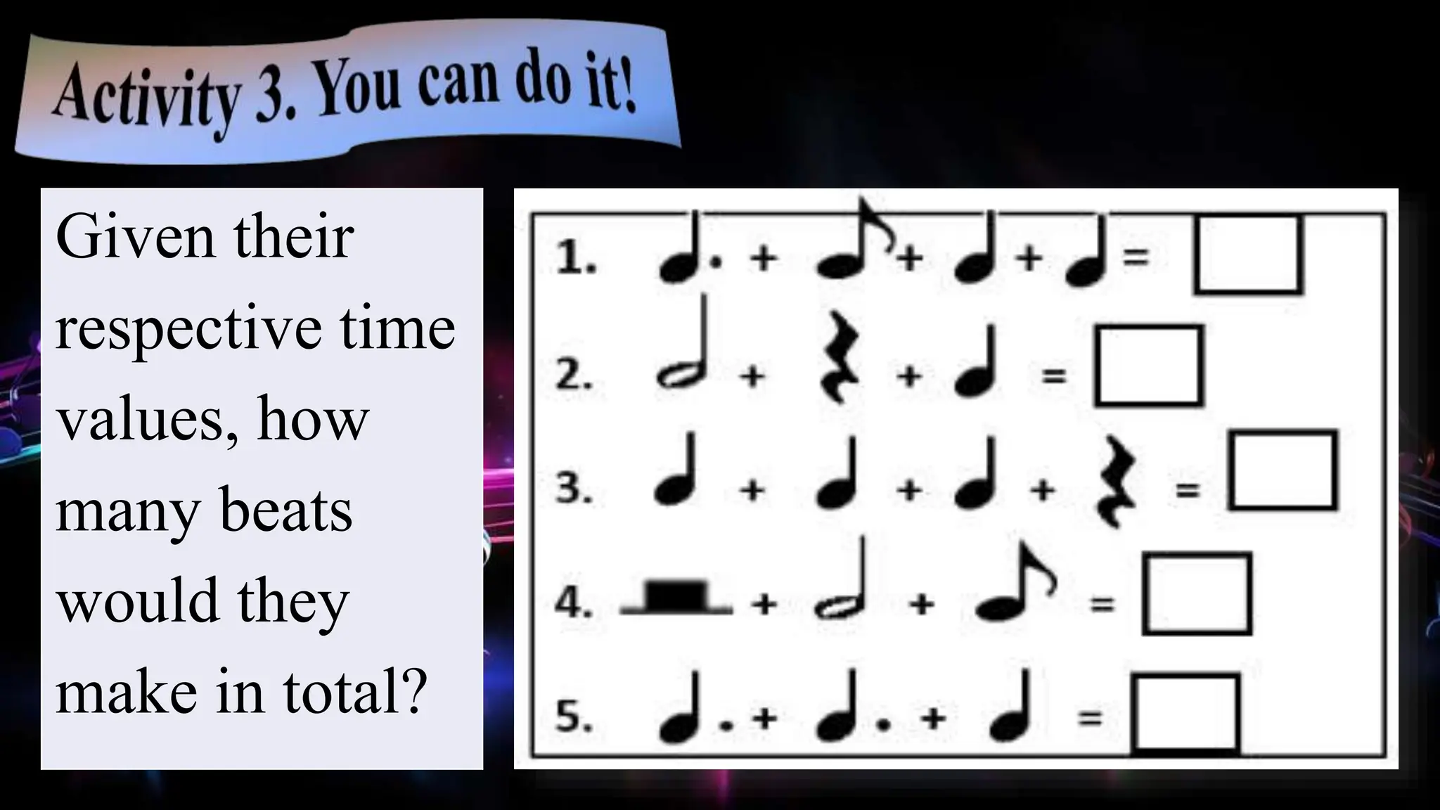 Given their
respective time
values, how
many beats
would they
make in total?
 