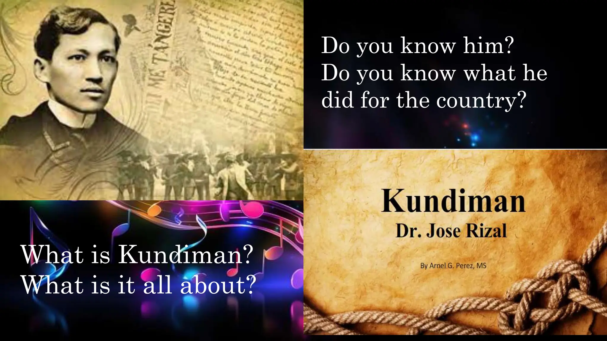 Do you know him?
Do you know what he
did for the country?
What is Kundiman?
What is it all about?
 