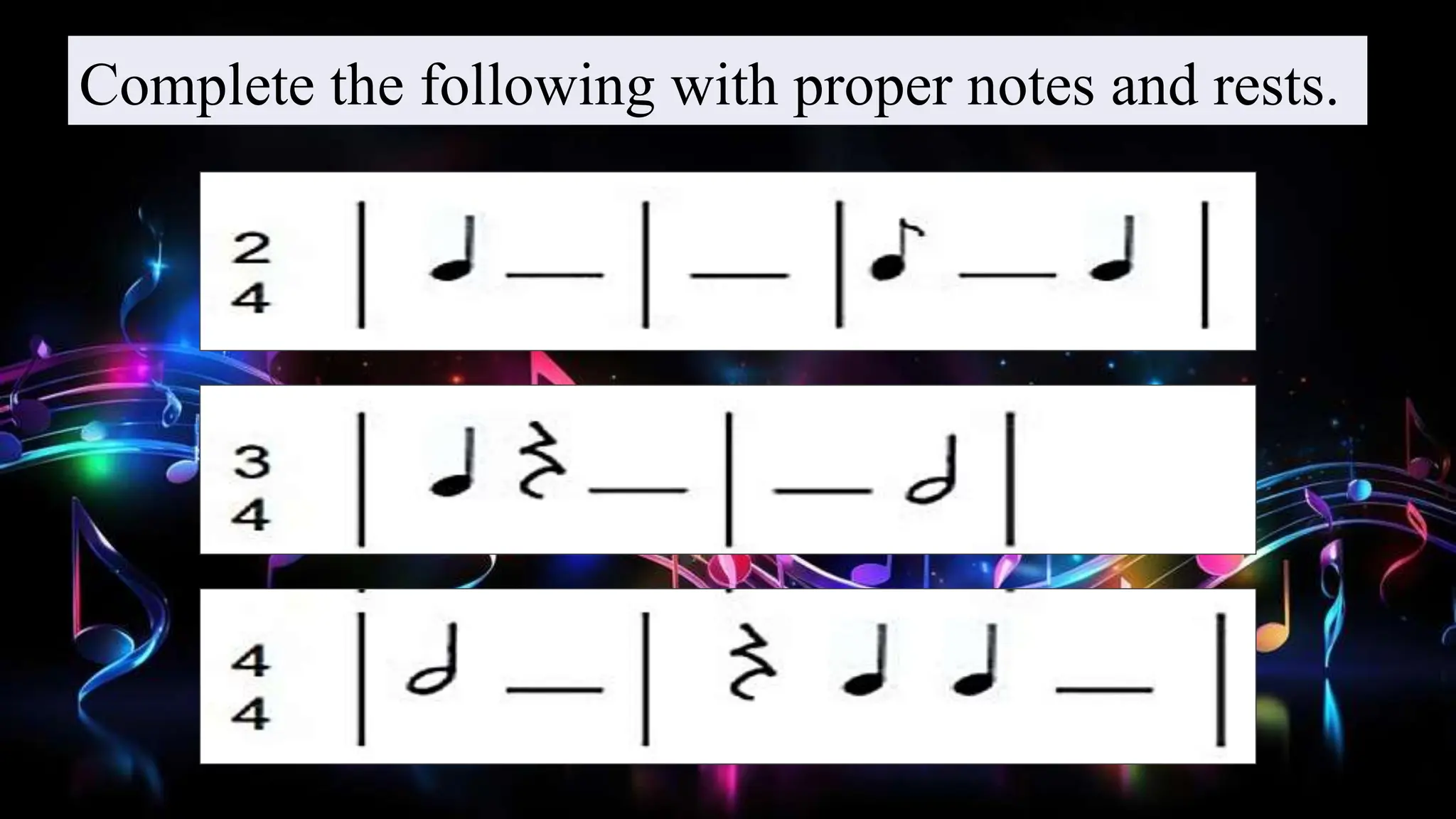 Complete the following with proper notes and rests.
 