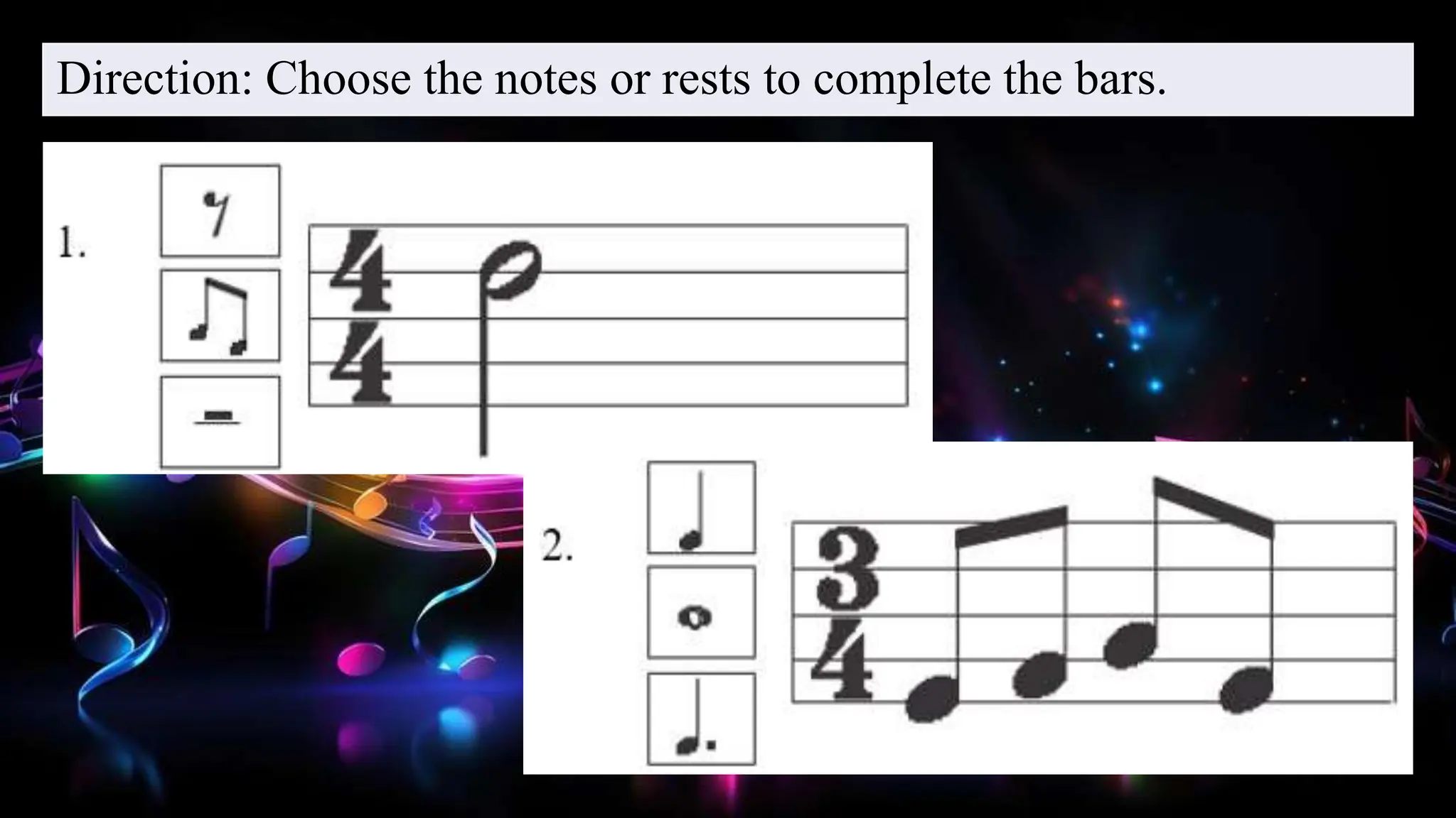 Direction: Choose the notes or rests to complete the bars.
 