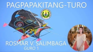 ROSMAR V. SALIMBAGA
PAGPAPAKITANG-TURO
GURO 1
 