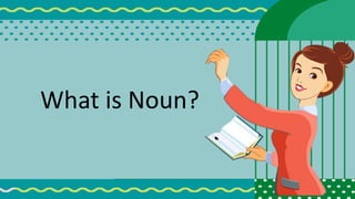 What is Noun?
 