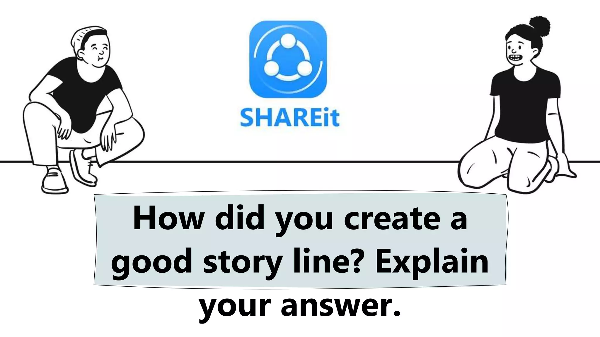 How did you create a
good story line? Explain
your answer.
 