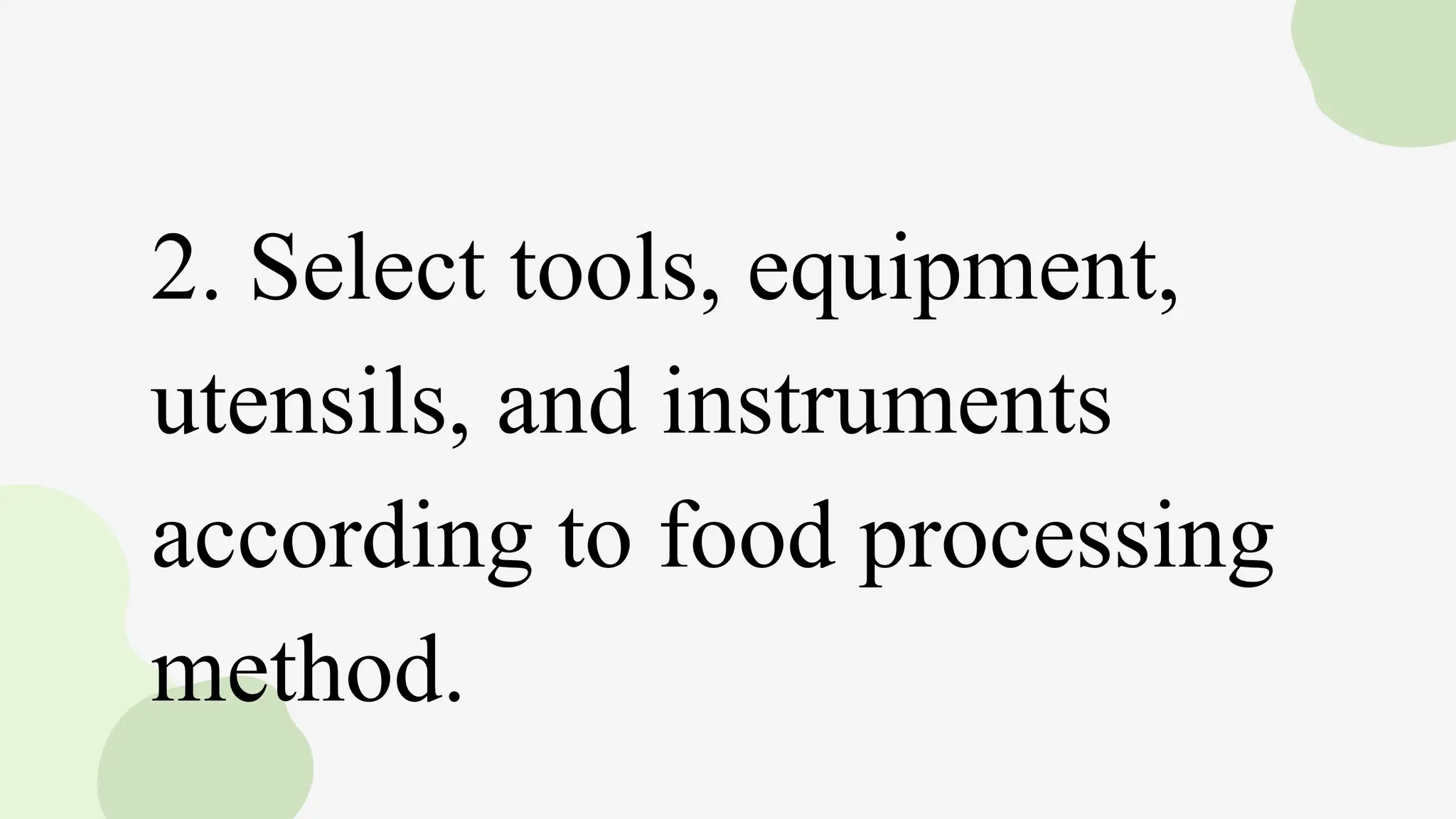 2. Select tools, equipment,
utensils, and instruments
according to food processing
method.
 