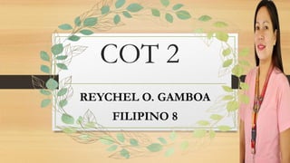 COT 2
REYCHEL O. GAMBOA
FILIPINO 8
 