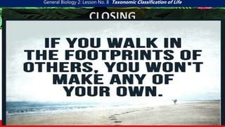 General Biology 2: Lesson No. 8 Taxonomic Classification of Life
p
CLOSING
INDIVIDUALITY
 