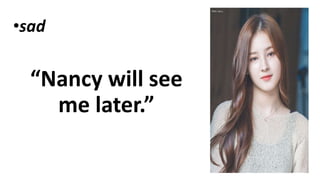 •sad
“Nancy will see
me later.”
 