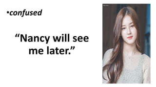 •confused
“Nancy will see
me later.”
 