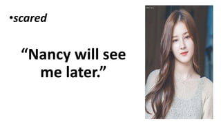 •scared
“Nancy will see
me later.”
 