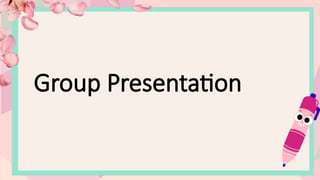 Group Presentation
 