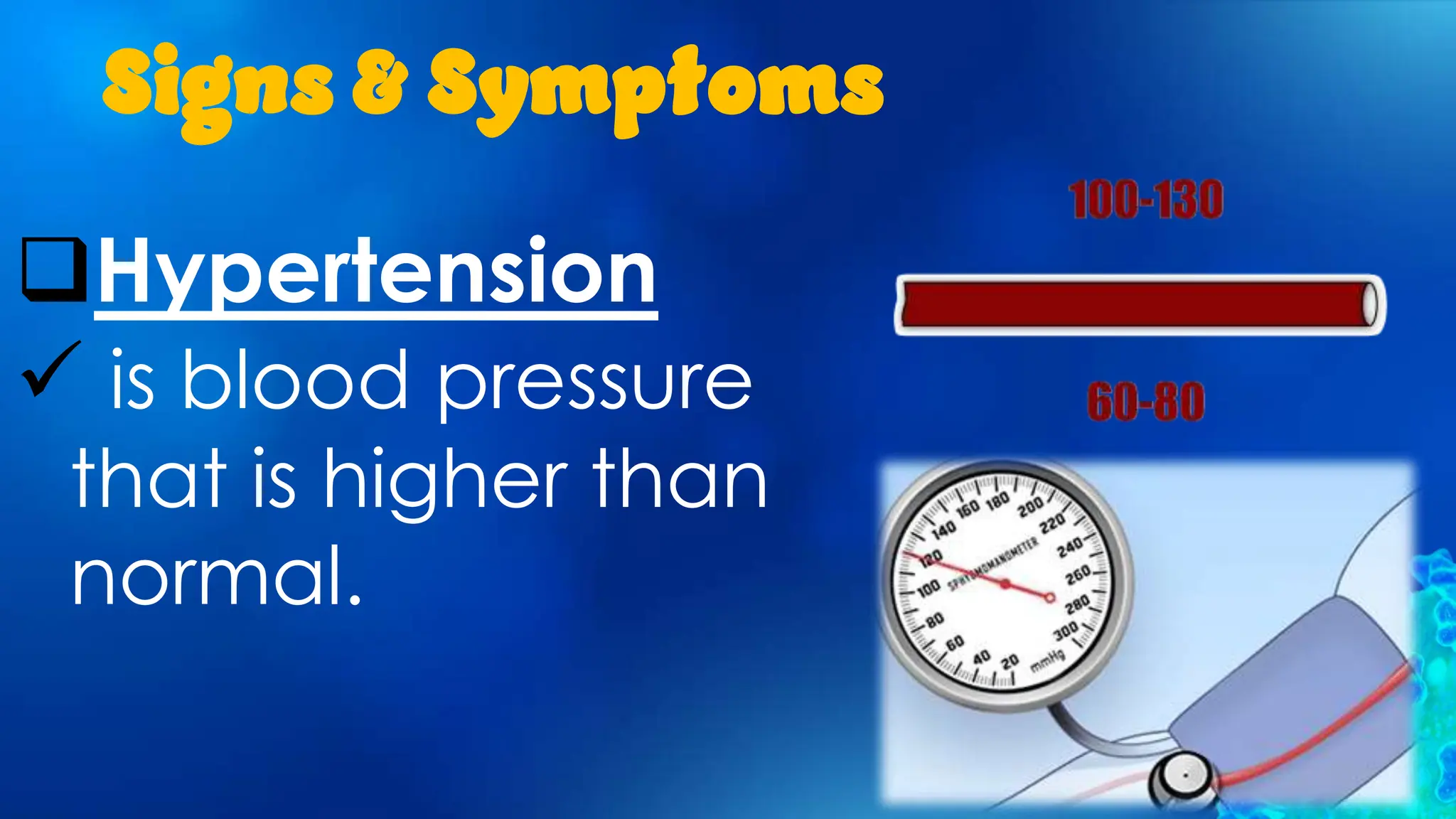 Signs & Symptoms
Hypertension
 is blood pressure
that is higher than
normal.
 
