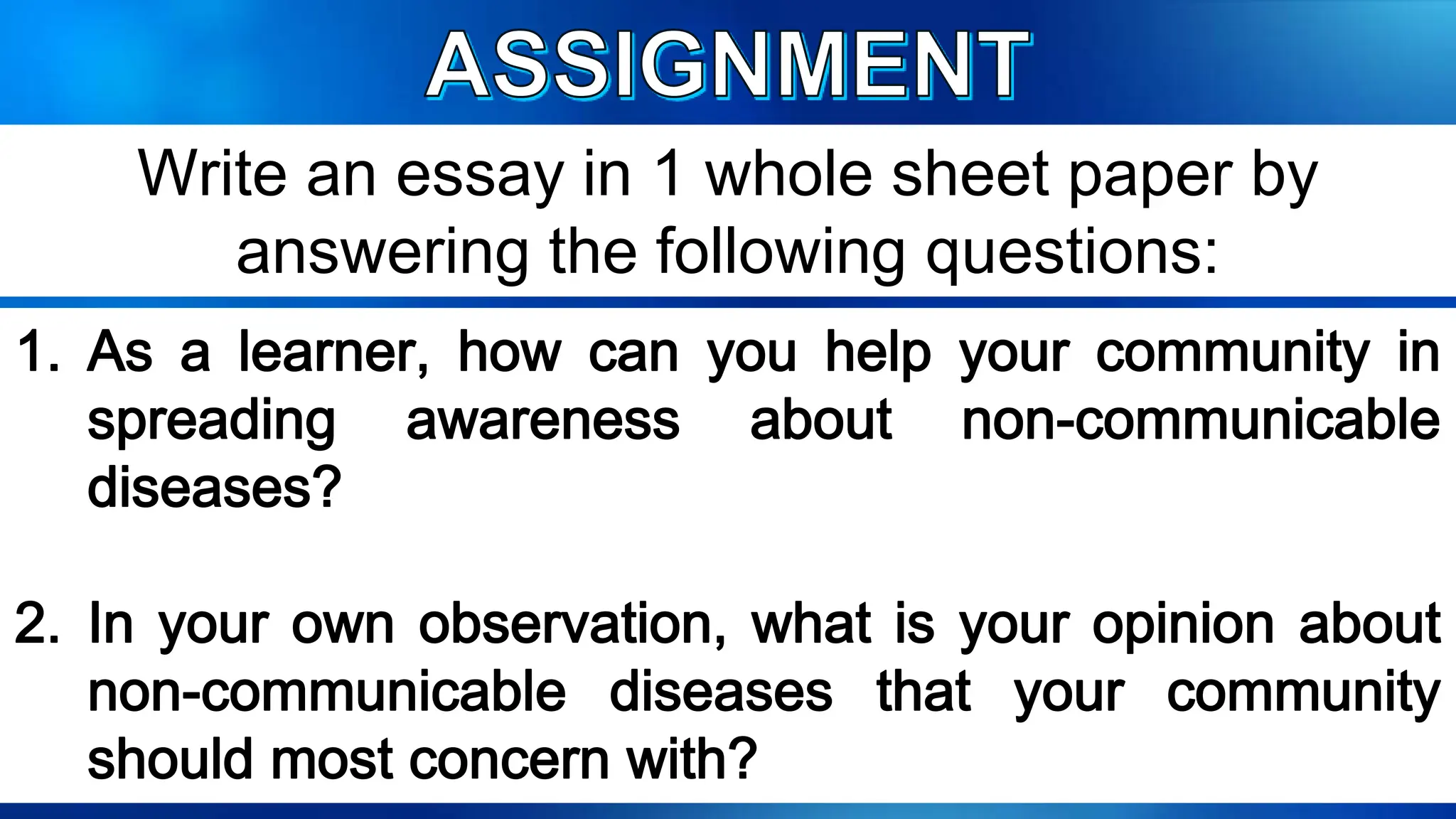 Write an essay in 1 whole sheet paper by
answering the following questions:
 