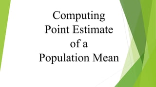 Computing
Point Estimate
of a
Population Mean
 