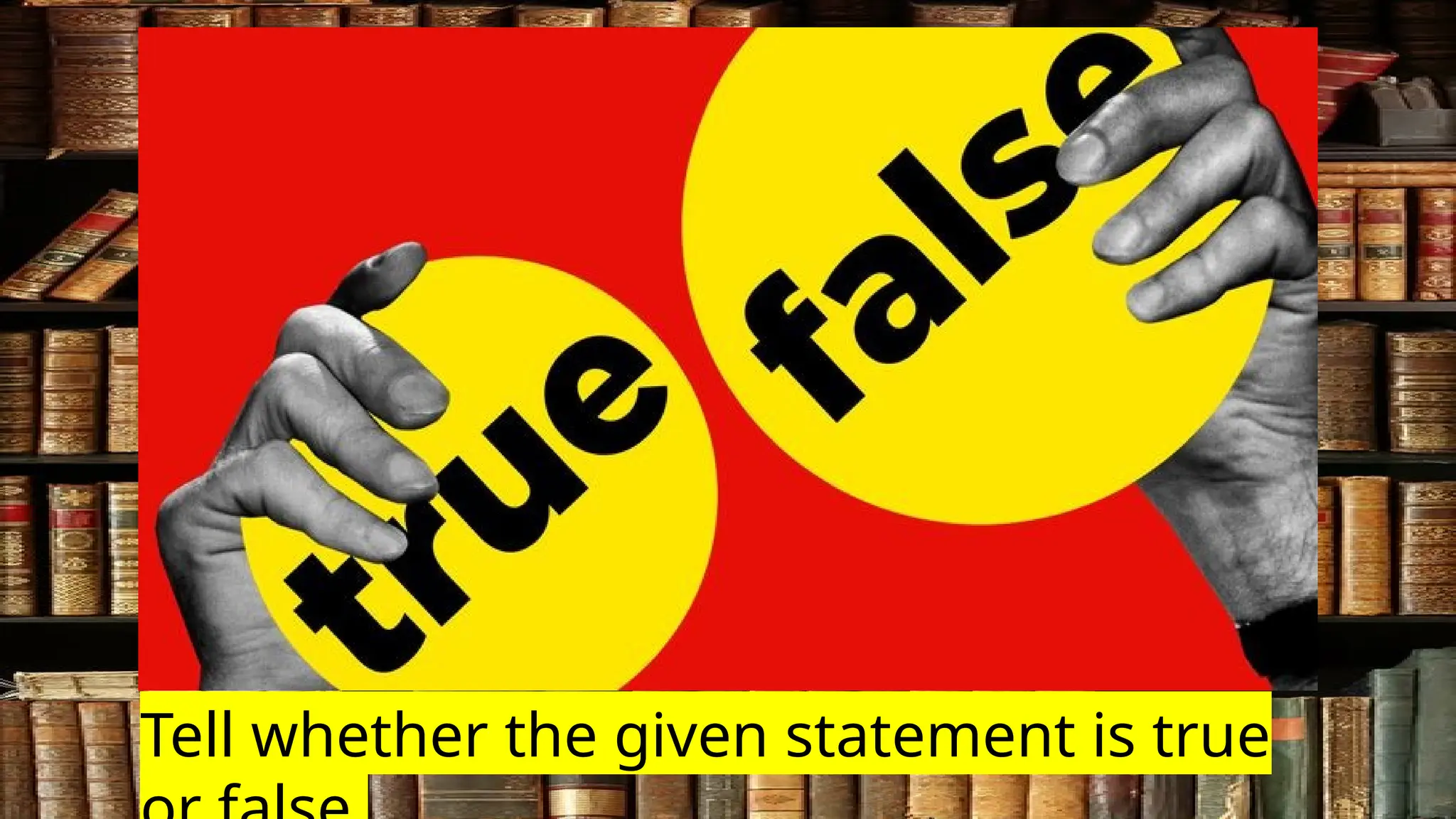 Tell whether the given statement is true
 