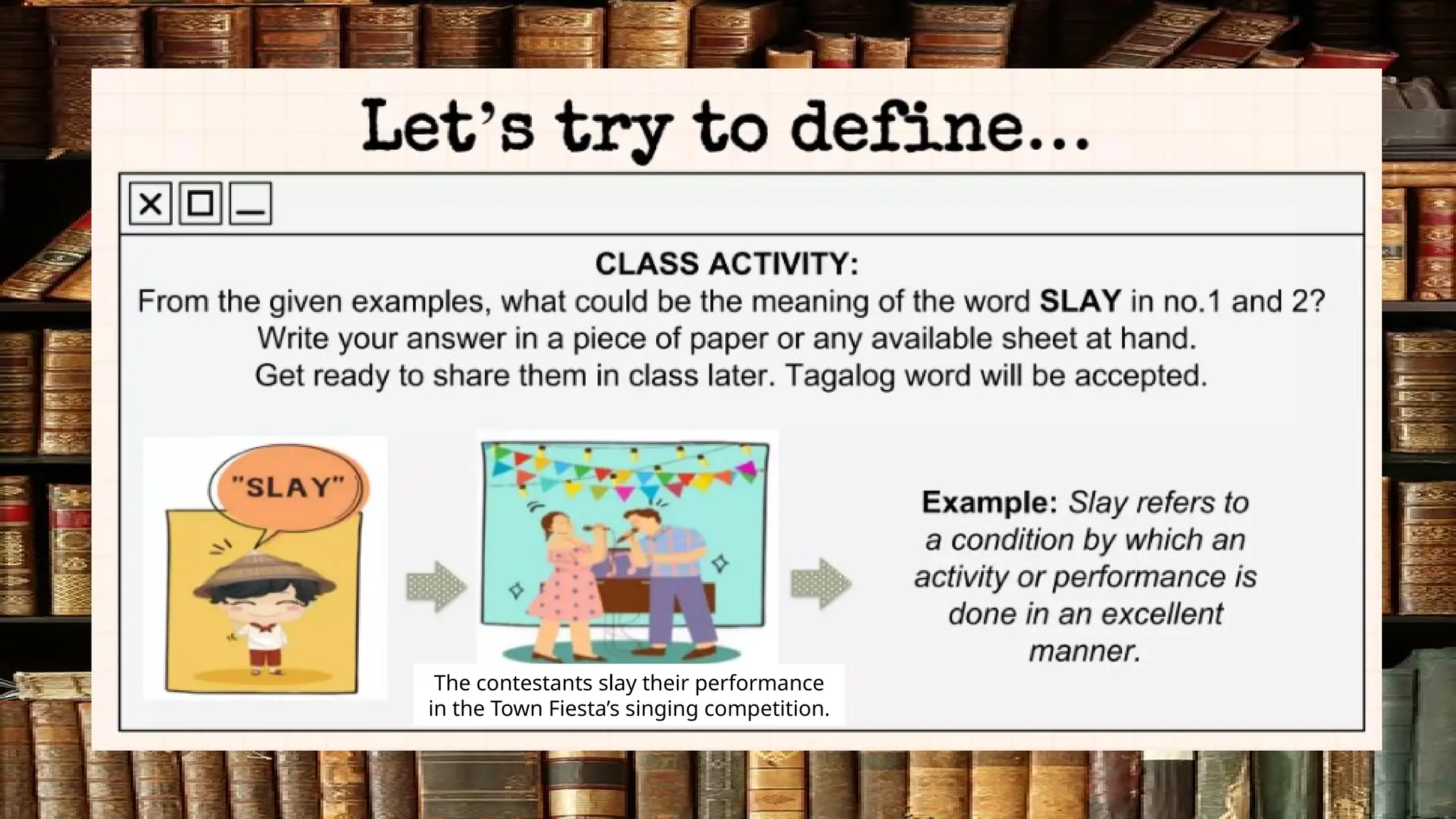 The contestants slay their performance
in the Town Fiesta’s singing competition.
 