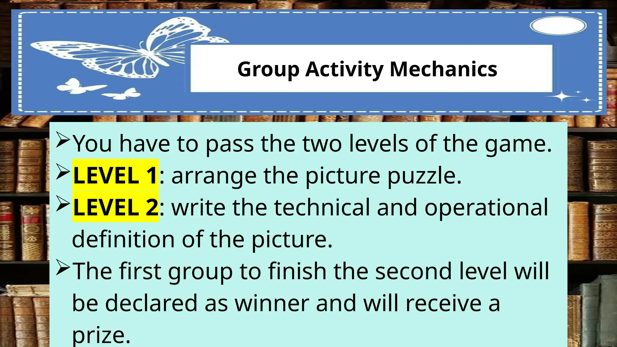 Group Activity Mechanics
You have to pass the two levels of the game.
LEVEL 1: arrange the picture puzzle.
LEVEL 2: write the technical and operational
definition of the picture.
The first group to finish the second level will
be declared as winner and will receive a
prize.
 