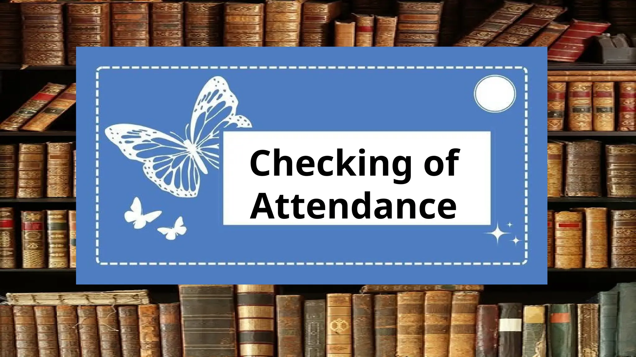 Checking of
Attendance
 