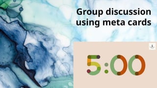 Group discussion
using meta cards
 