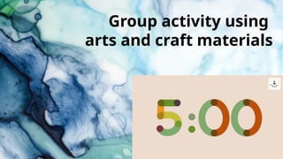 Group activity using
arts and craft materials
 
