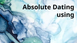 Absolute Dating
using
 