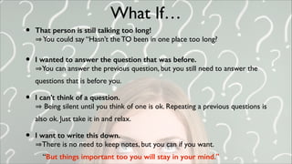 What If…

•

That person is still talking too long! 
You could say “Hasn’t the TO been in one place too long?	


•

I want...