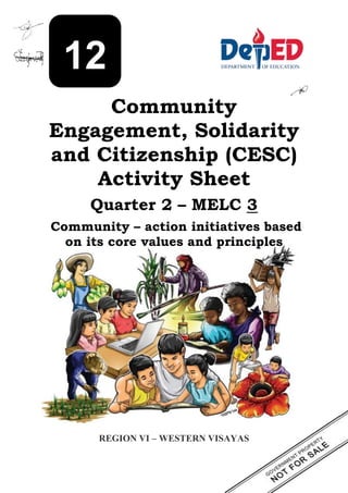 Community
Engagement, Solidarity
and Citizenship (CESC)
Activity Sheet
Quarter 2 – MELC 3
Community – action initiatives based
on its core values and principles
REGION VI – WESTERN VISAYAS
12
 