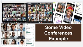 Some Video
Conferences Example
Some Video
Conferences
Example
 