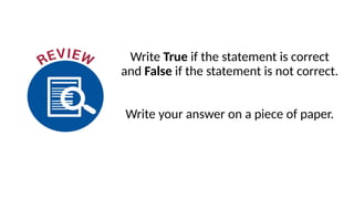 Write True if the statement is correct
and False if the statement is not correct.
Write your answer on a piece of paper.
 