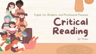 English for Academic and Professional Purposes
Critical
Reading
Sir Pinpin
 