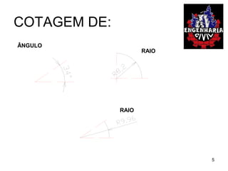 COTAGEM DE:
ÂNGULO
RAIO
RAIO
5
 