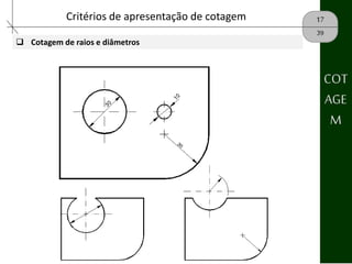 17Critérios de apresentação de cotagem
39
 Cotagem de raios e diâmetros
COT
AGE
M
 