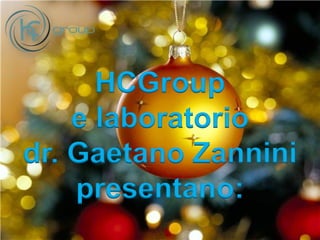 HCGroup
e laboratorio
dr. Gaetano Zannini
presentano:
 