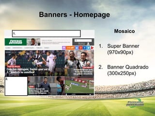 Banners - Homepage
Mosaico
1. Super Banner
(970x90px)
2. Banner Quadrado
(300x250px)
 