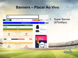 Banners – Placar Ao Vivo
1. Super Banner
(970x90px)
1.
 