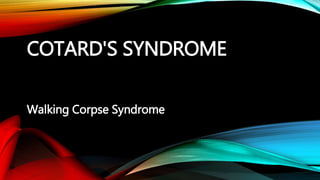 COTARD'S SYNDROME
Walking Corpse Syndrome
 