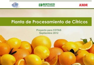 Planta de Procesamiento de Cítricos
           Proyecto para COTAS
             Septiembre 2012
 