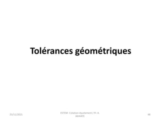 Tolérances géométriques
25/11/2021
ESTEM- Cotation-Ajustement / Pr. A.
AKHIATE
48
 