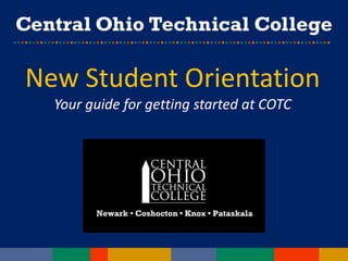 New Student Orientation
  Your guide for getting started at COTC
 