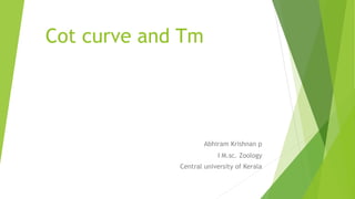 Cot curve and Tm
Abhiram Krishnan p
I M.sc. Zoology
Central university of Kerala
 