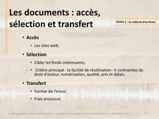 Les documents : accès,
sélection et transfert
14
• Accès
• Les sites web;
• Sélection
• Cibler les fonds intéressants;
• C...