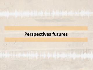 Perspectives futures
 