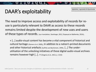 15
DAAR’s exploitability
The need to improve access and exploitability of records for re-
use is particularly relevant to ...