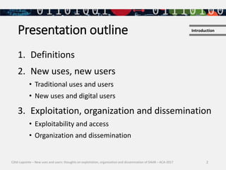 Presentation outline
2
1. Definitions
2. New uses, new users
• Traditional uses and users
• New uses and digital users
3. ...