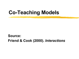 Co-Teaching Models Source:  Friend & Cook (2000).  Interactions 