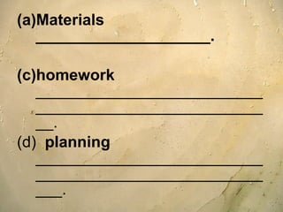 Materials ____________________. homework  ______________________________________________________. planning   _______________________________________________________. 